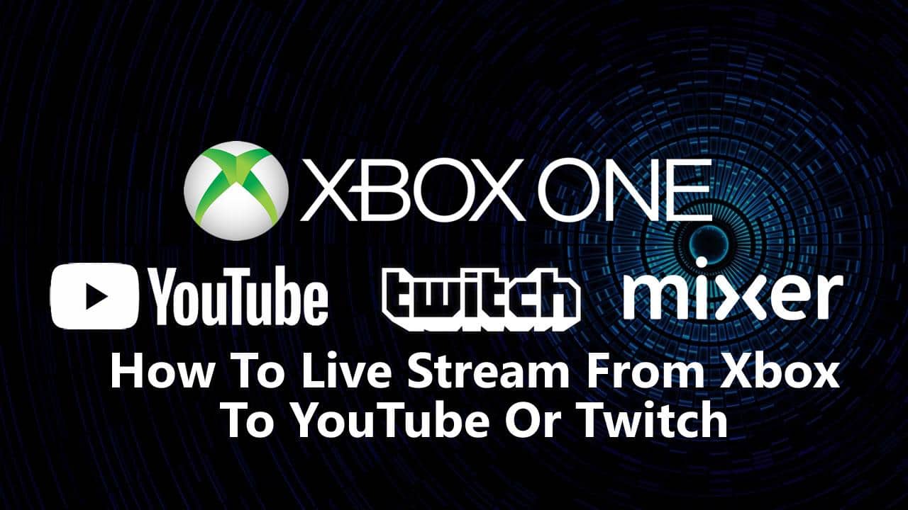 How To Live Stream From Xbox To YouTube Or Twitch PureSourceCode